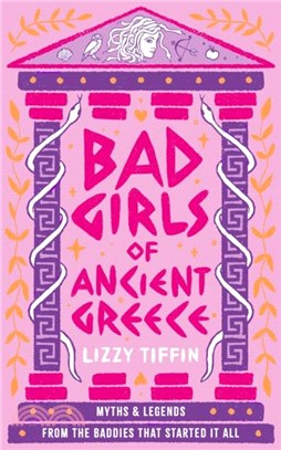 Bad Girls of Ancient Greece：Myths and Legends from the Baddies That Started it All