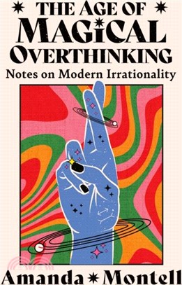 The Age of Magical Overthinking：Notes on Modern Irrationality