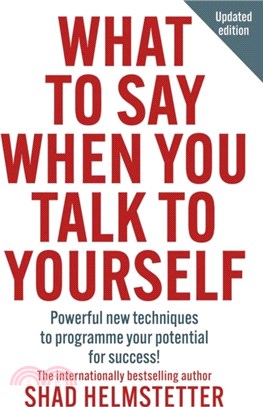 What to Say When You Talk to Yourself：Powerful New Techniques to Programme Your Potential for Success