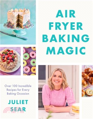 Air Fryer Baking Magic：Over 100 Incredible Recipes for Every Baking Occasion