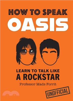 How to Speak Oasis：The Unofficial Liam and Noel Phrasebook