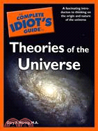 The Complete Idiot's Guide to Theories of the Universe