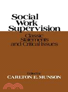 Social Work Supervision: Classic Statements and Critical Issues