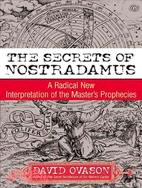 The Secrets of Nostradamus: A Radical New Interpretation of the Master's Prophecies