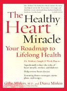 The Healthy Heart Miracle: Your Roadmap to Lifelong Health