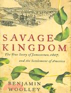 Savage Kingdom: The True Story of Jamestown, 1607, And the Settlement of America
