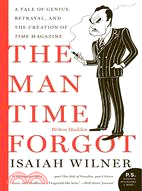 The Man Time Forgot: A Tale of Genius, Betrayal, And the Creation of Time Magazine