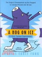 A Hog on Ice ─ And Other Curious Expressions