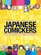 Japanese Comickers: Draw Anime and Manga Like Japan's Hottest Artists