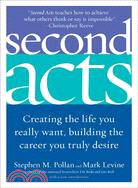 Second Acts ─ Creating the Life You Really Want, Building the Career You Truly Desire