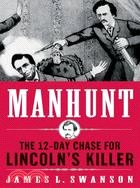 Manhunt ─ The Twelve-Day Chase for Lincoln's Killer