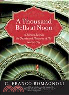 A Thousand Bells at Noon ─ A Roman Reveals the Secrets and Pleasures of His Native City