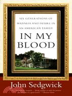 In My Blood ─ Six Generations of Madness and Desire in an American Family