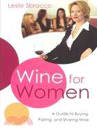 Wine for Women: A Guide to Buying, Pairing, and Sharing Wine