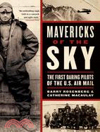 Mavericks of the Sky ─ The First Daring Pilots of the U.S. Mail