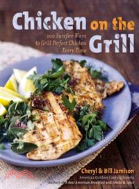 Chicken on the Grill—100 Surefire Ways to Grill Perfect Chicken Every Time