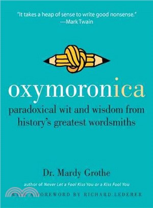 Oxymoronica ─ Paradoxical Wit and Wisdom from History's Greatest Wordsmiths