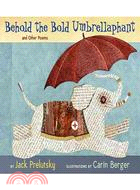 Behold the Bold Umbrellaphant ─ And Other Poems