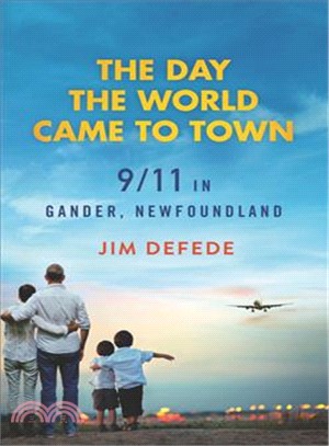 The Day the World Came to Town ─ 9/11 In Gander, Newfoundland