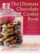 The Ultimate Chocolate Cookie Book: From Chocolate Melties to Whoopie Pies, Chocolate Biscotti to Black and Whites, With Dozens of Chocolate Chip Cookies and Hundreds More