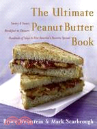 The Ultimate Peanut Butter Book ─ Savory And Sweet, Breakfast To Dessert, Hundreds Of Ways To Use America's Favorite Spread