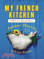 My French Kitchen: A Book of 120 Treasured Recipes