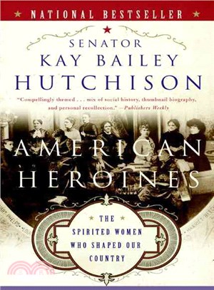 American Heroines: The Spirited Women Who Shaped Our Country