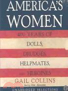 America's Women: Four Hundred Years of Dolls, Drudges, Helpmates, and Heroines