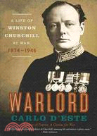 Warlord ─ A Life of Winston Churchill at War, 1874-1945