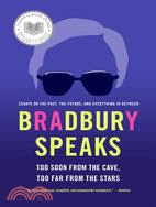 Bradbury Speaks ─ Too Soon from the Cave, Too Far from the Stars