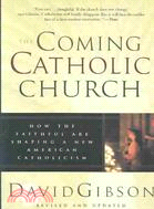 The Coming Catholic Church: How the Faithful Are Shaping a New American Catholicism