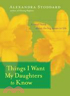 Things I Want My Daughters to Know ─ A Small Book About the Big Issues in Life