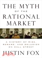 The Myth of the Rational Market ─ A History of Risk, Reward, and Delusion on Wall Street