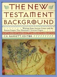 The New Testament Background ─ Writings from Ancient Greece and the Roman Empire That Illuminate Christian Origins
