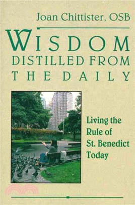 Wisdom Distilled from the Daily ─ Living the Rule of St. Benedict Today