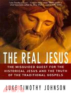The Real Jesus ─ The Misguided Quest for the Historical Jesus and Truth of the Traditional Gospels
