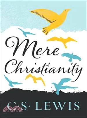 Mere Christianity :a revised and amplified edition, with a new introduction, of the three books, Broadcast talks, Christian behaviour, and Beyond personality /
