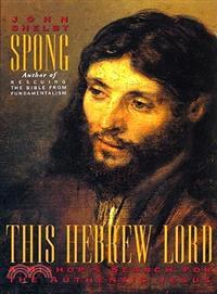 This Hebrew Lord ─ A Bishop's Search for the Authentic Jesus