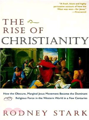 The Rise of Christianity ─ How the Obscure, Marginal Jesus Movement Became the Dominant Religious Force in the Western World in a Few Centuries