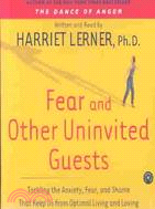 Fear and Other Uninvited Guests: Tackling the Anxiety, Fear and Shame That Keep Us from Optimal Living and Loving