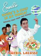 Emeril's There's a Chef in My World!—Recipes That Take You Places