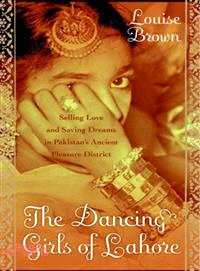 The Dancing Girls Of Lahore ― Selling Love And Saving Dreams In Pakistan's Ancient Pleasure District