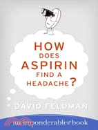 How Does Aspirin Find A Headache? ─ An Imponderables Book