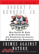 Crimes Against Nature ─ How George W. Bush And His Corporate Pals Are Plundering The Country And Hijacking Our Democracy