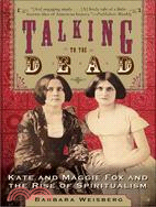 Talking to the Dead ─ Kate and Maggie Fox and the Rise of Spiritualism