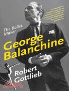 George Balanchine ─ The Ballet Maker