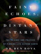 Faint Echoes, Distant Stars: the Science and Politics of Finding Life Beyond Earth