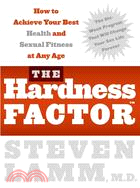 The Hardness Factor: How To Achieve Your Best Health and Sexual Fitness at Any Age