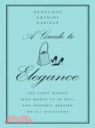 A Guide to Elegance ─ For Every Woman Who Wants to Be Well and Properly Dressed on All Occasions