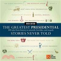 The Greatest Presidential Stories Never Told ─ 100 Tales from History to Astonish, Bewilder, & Stupefy